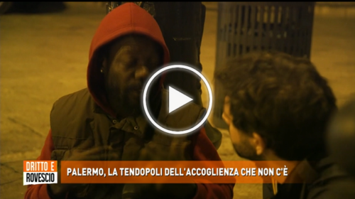 ‘Dritto e Rovescio’ a Palermo nel quartiere Kalsa: “La tendopoli dell’accoglienza che non c’è” – IL VIDEO